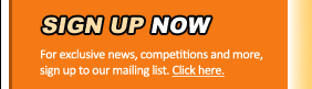Sign up now for exclusive news, competitions and more - click here!