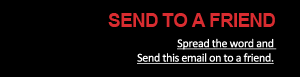 Send to a friend: spread the word and send this email to a friend. Click here.
