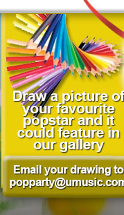 Draw a picture of your favourite popstar and it could feature in our gallery. Email your drawing to popparty@umusic.com